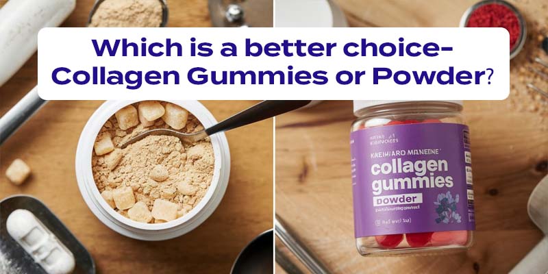 Which is a better choice- Collagen Gummies or Powder?